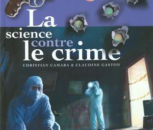 La science contre le crime de Christian Camara et Claudine Gaston aux Editions Fleurus