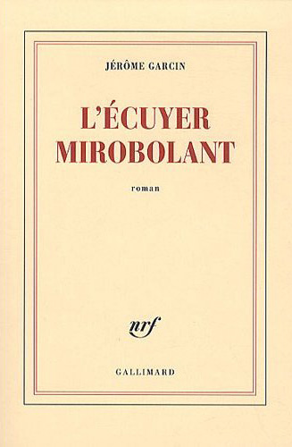 L'écuyer mirobolant -interview Jérôme Garcin