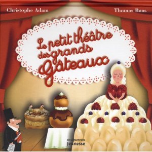 Le petit théâtre des grands gâteaux de Christophe Adam