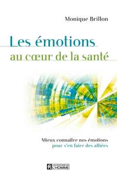 Le livre qui fait de nos émotions nos alliées - Monique Brillon - Editions de l'Homme
