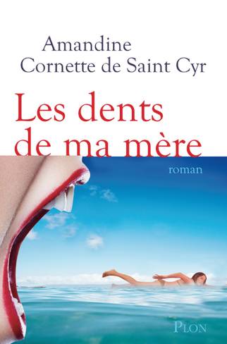 Amandine de Saint Cyr - Les dents de ma mère ( editions Plon)
