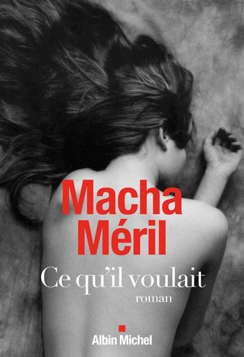 MACHA MERYL - Ce qu'il voulait - Albin Michel