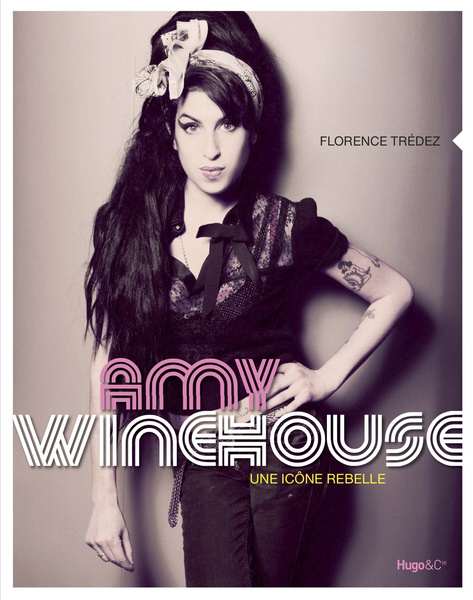 Amy Winehouse - Une icône rebelle - Editions Hugo & Cie