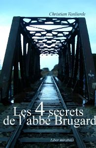 LEs 4 secrets de l'abbé Burguard ) Editions Liber-Mirabilis