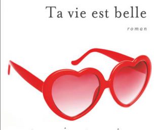 Ta vie est belle