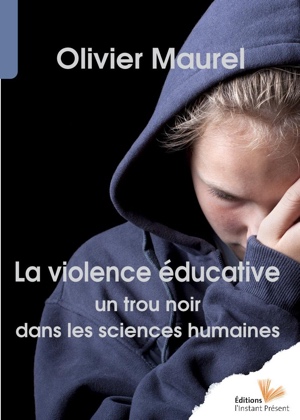 Olivier Maurel, la violence éducative - editions l'instant présent