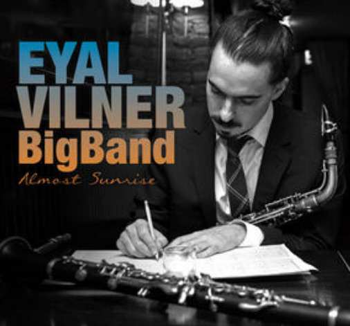 Eyal Vilner Big Band - Almost Sunrise