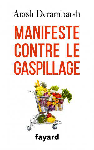 Arash Derambarsh - Manifeste contre le gaspillage - Fayard
