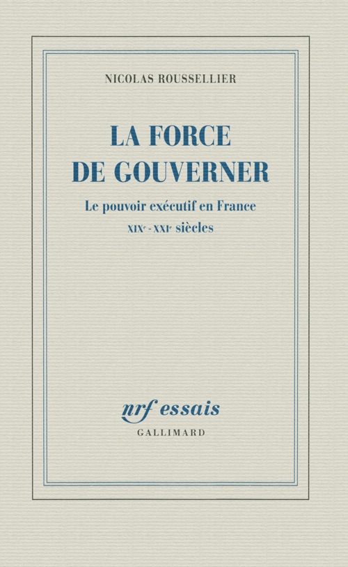 La force de gouverner - Nicolas Rousselier - NRf Gallimard
