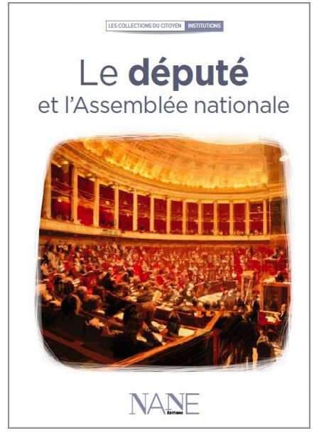 NANE EDITIONS - Le député et l'assemblée nationale