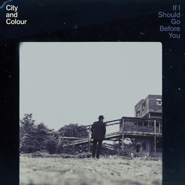 City and colour - If i should go before you - Dallas Green