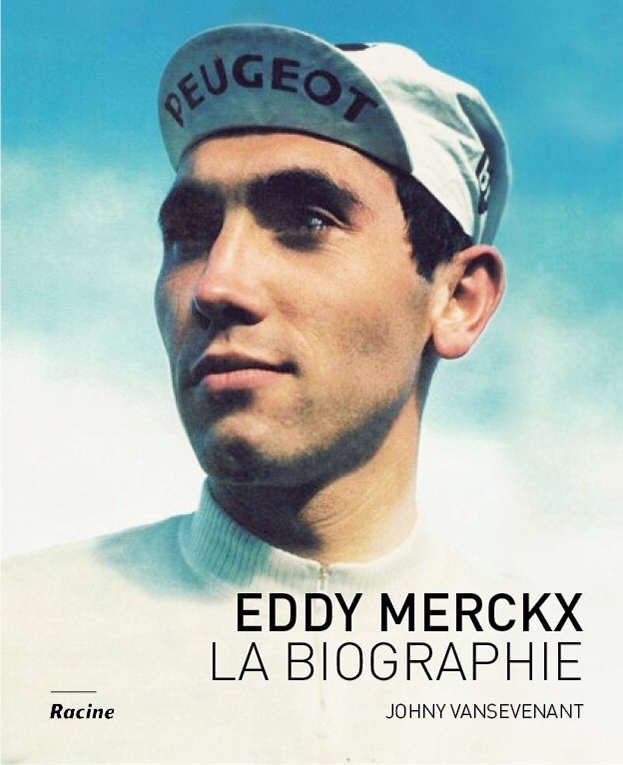 Eddy Merckx - La Biographie - Editions Racine