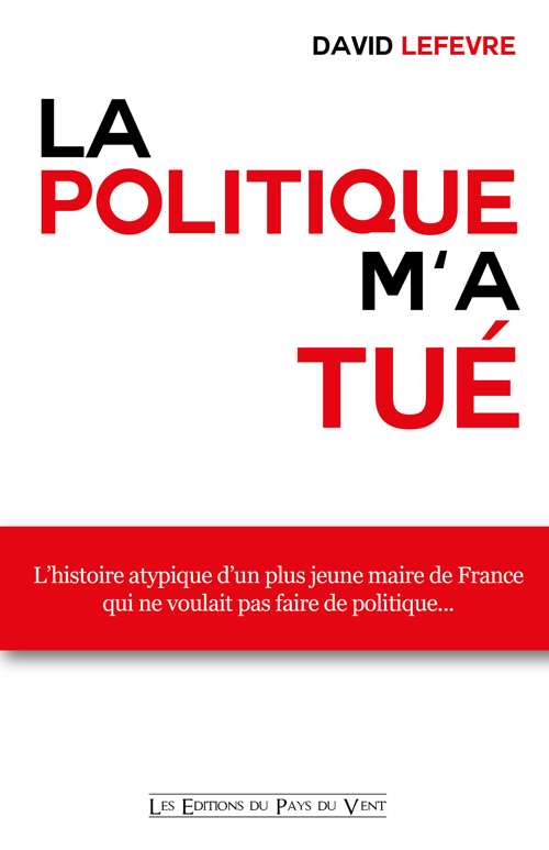 La politique m'a tue - David Lefèvre