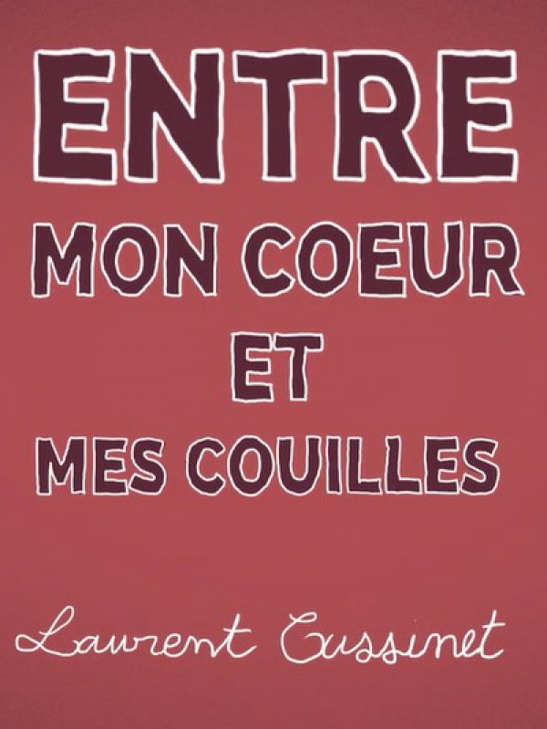 Laurent CUSSINET entre mon coeur et mes couilles