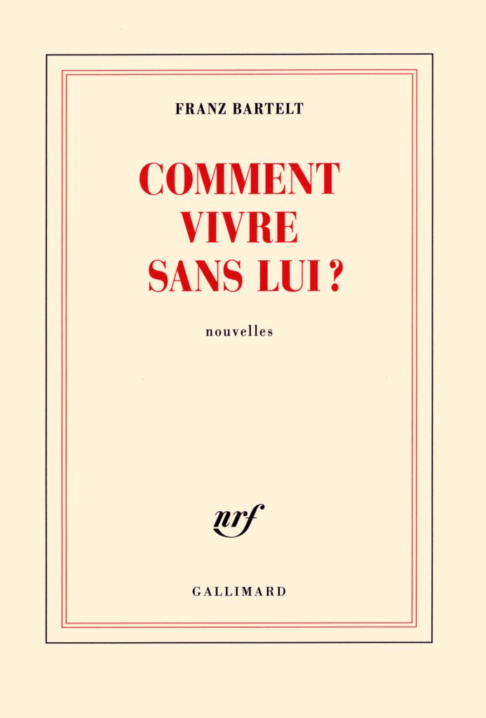 Franz Bartelt - Comment vivre sans lui ?
