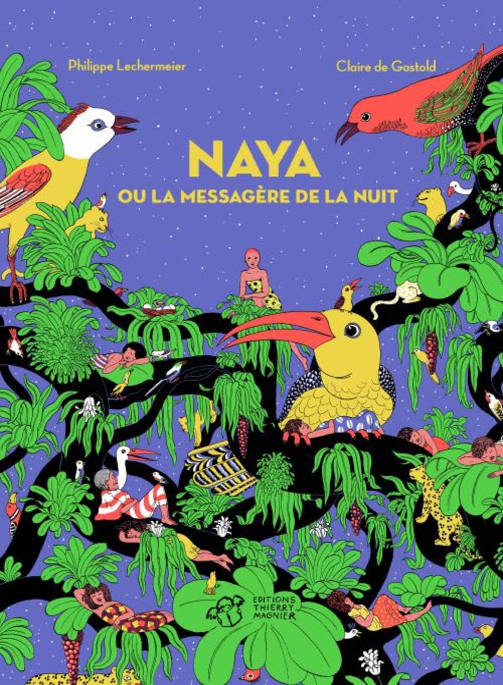 Naya ou la messagère de la nuit de Philippe Lechermeier et Claire de Gastold aux éditions Thierry Magnier