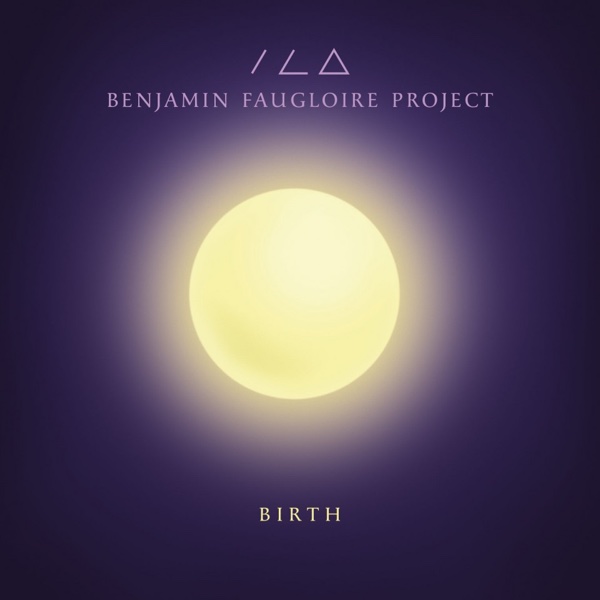 Benjamin Faugloire, Project, Birth