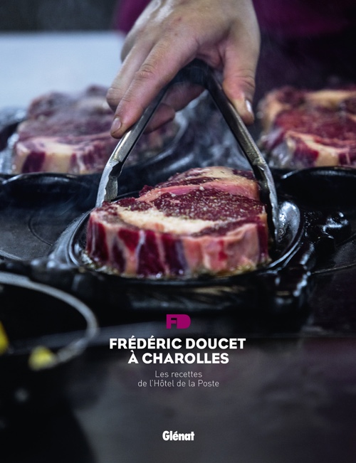 Frédéric Doucet à Charolles : les recettes de l'Hôtel de la Poste de Frédéric Doucet, Matthieu Cellard et Jean Serroy